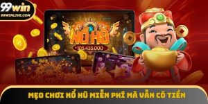 Mẹo chơi nổ hũ miễn phí mà vẫn có tiền